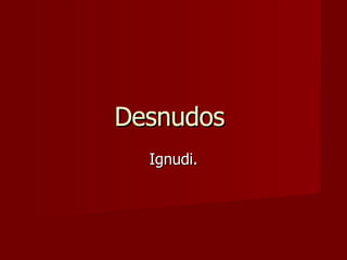Desnudos  Ignudi. 