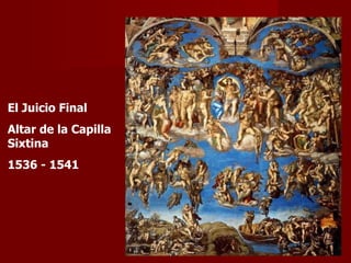 El Juicio Final Altar de la Capilla Sixtina 1536 - 1541 