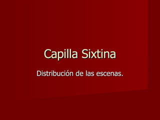 Capilla Sixtina Distribución de las escenas. 