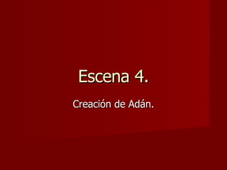 Escena 4. Creación de Adán. 
