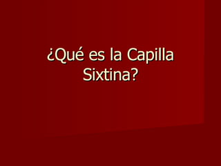¿Qué es la Capilla Sixtina? 