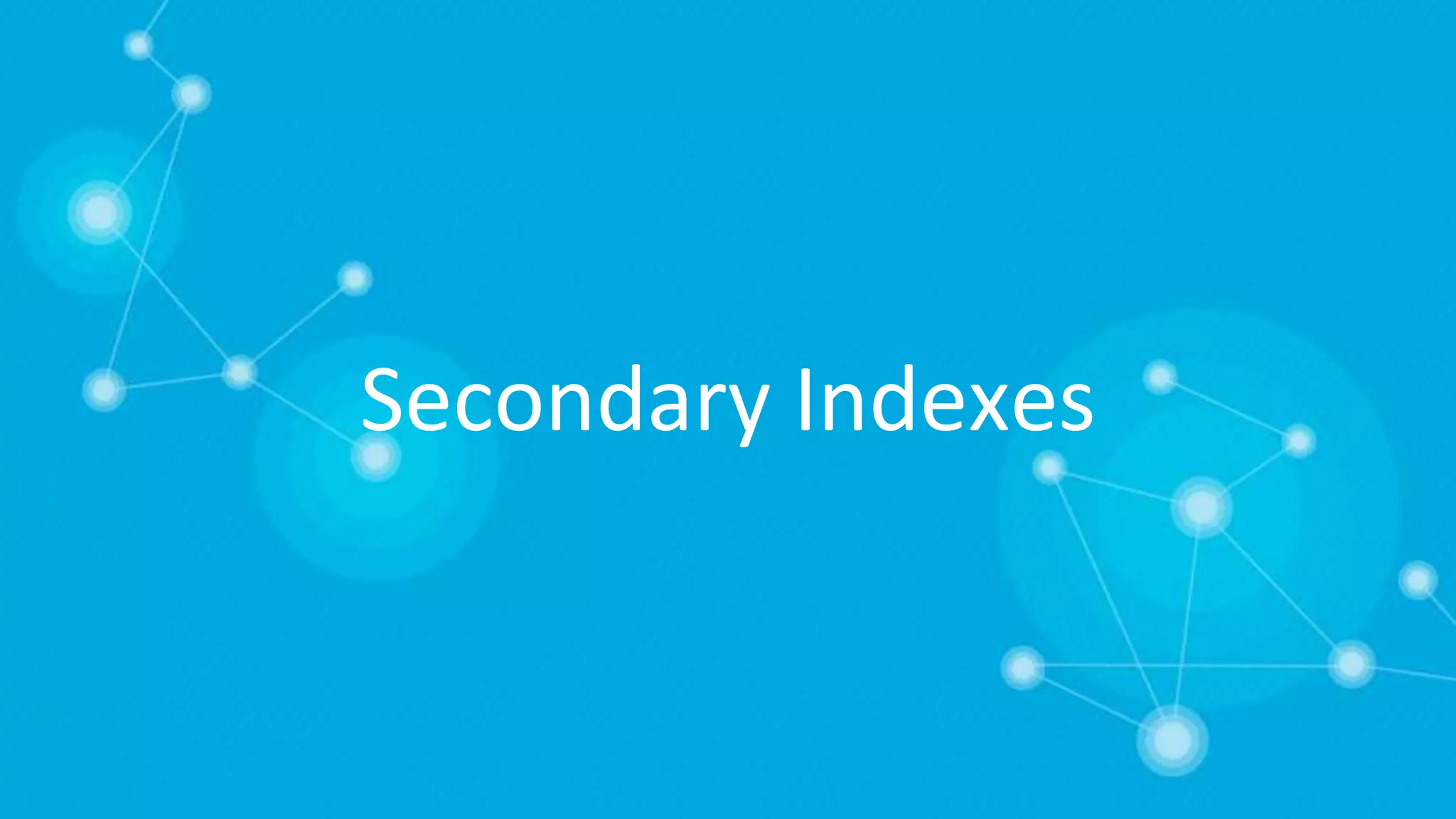 Secondary Indexes
 