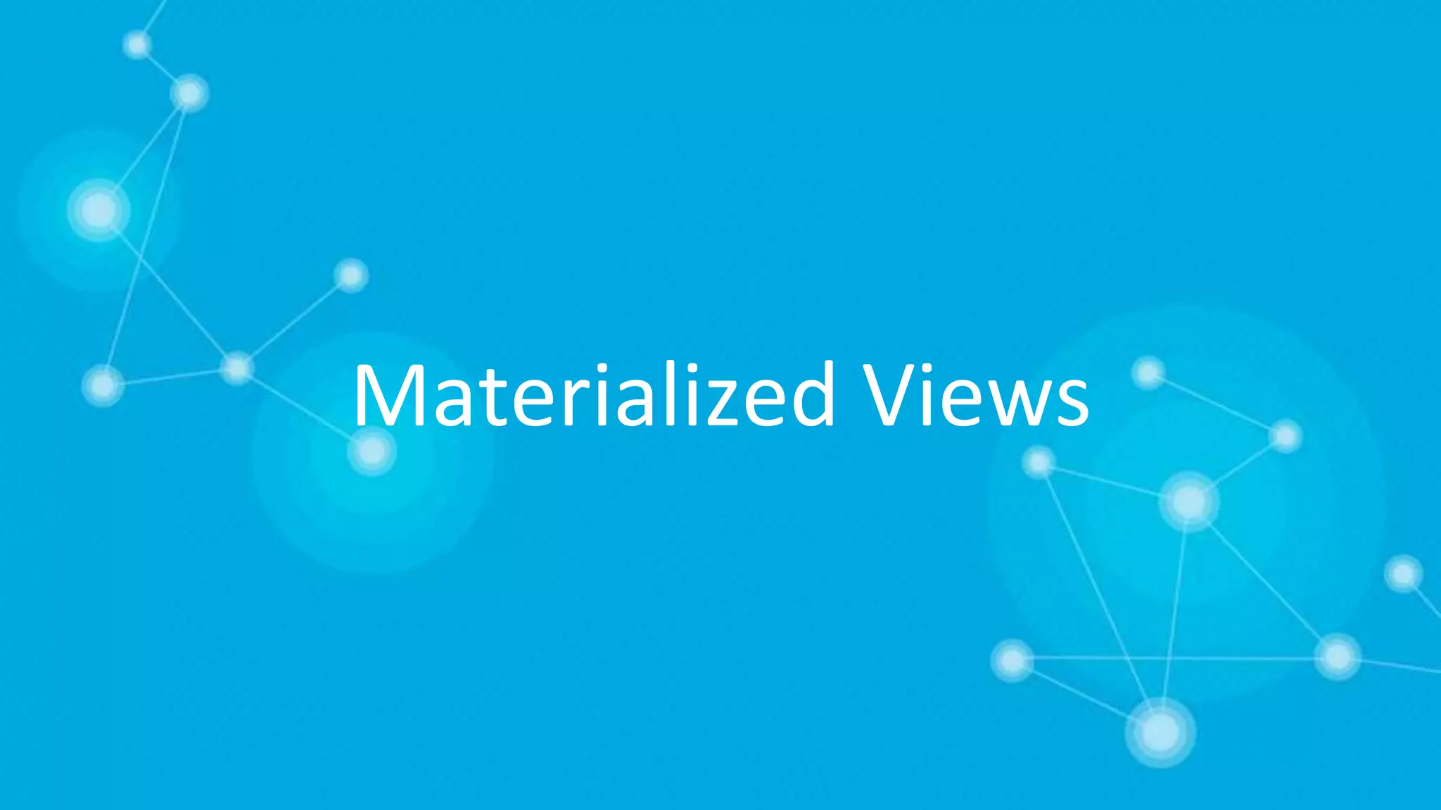 Materialized Views
 