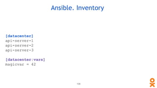 Ansible. Inventory
[datacenter]
api-server-1
api-server-2
api-server-3
[datacenter:vars]
magicvar = 42
139
 