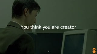 You think you are creator
5
 