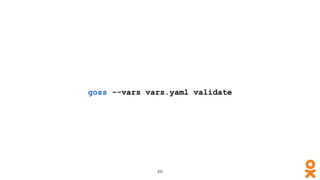 goss --vars vars.yaml validate
69
 