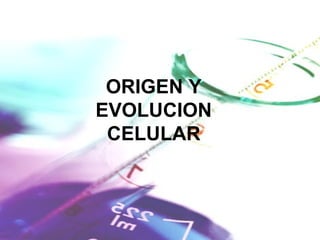 ORIGEN Y EVOLUCION CELULAR 