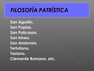  San Agustín.
 San Papías.
 San Policarpo.
 San Irineo.
 San Ambrosio.
 Tertuliano.
 Tasiano.
 Clemente Romano, etc.
 