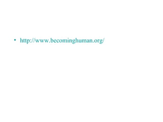 • http://www.becominghuman.org/
 