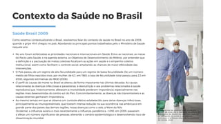 Contexto da Saúde no Brasil
Saúde Brasil 2009
No ano foram enfatizadas as prioridades nacionais e internacionais em Saúde....