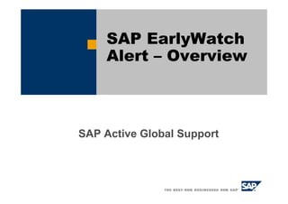 SAP EarlyWatch
     Alert – Overview



SAP Active Global Support
 