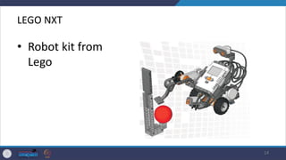 LEGO NXT
• Robot kit from
Lego
14
 