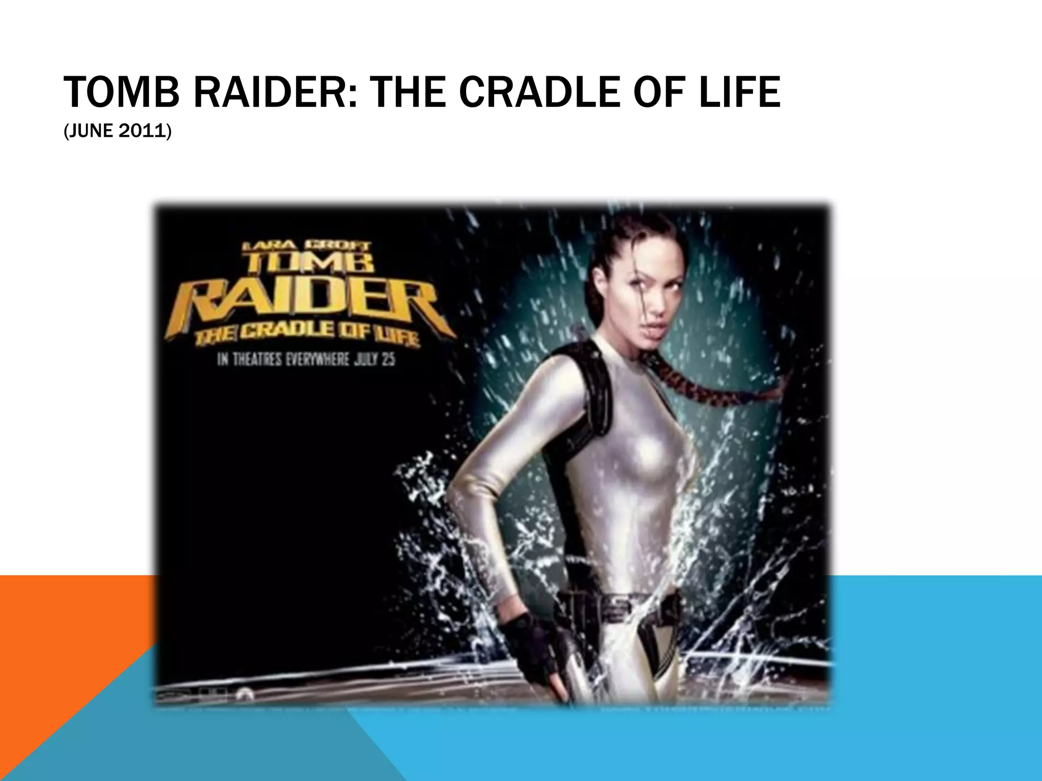 TOMB RAIDER: THE CRADLE OF LIFE
(JUNE 2011)
 