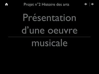 Projet n°2 Histoire des arts


Présentation
d’une oeuvre
  musicale
 