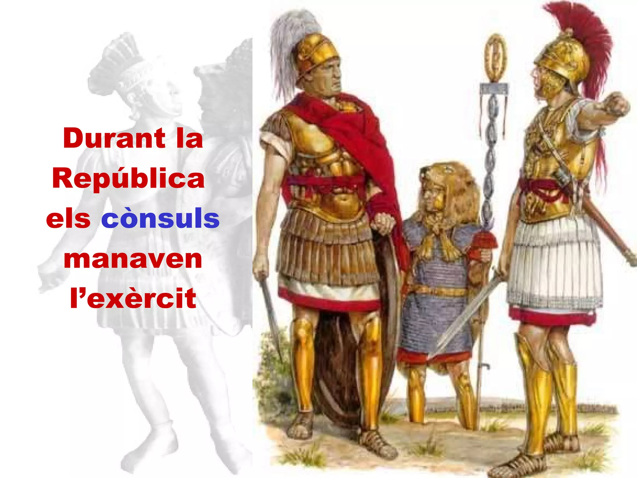 Durant la República  els  cònsuls  manaven l’exèrcit 