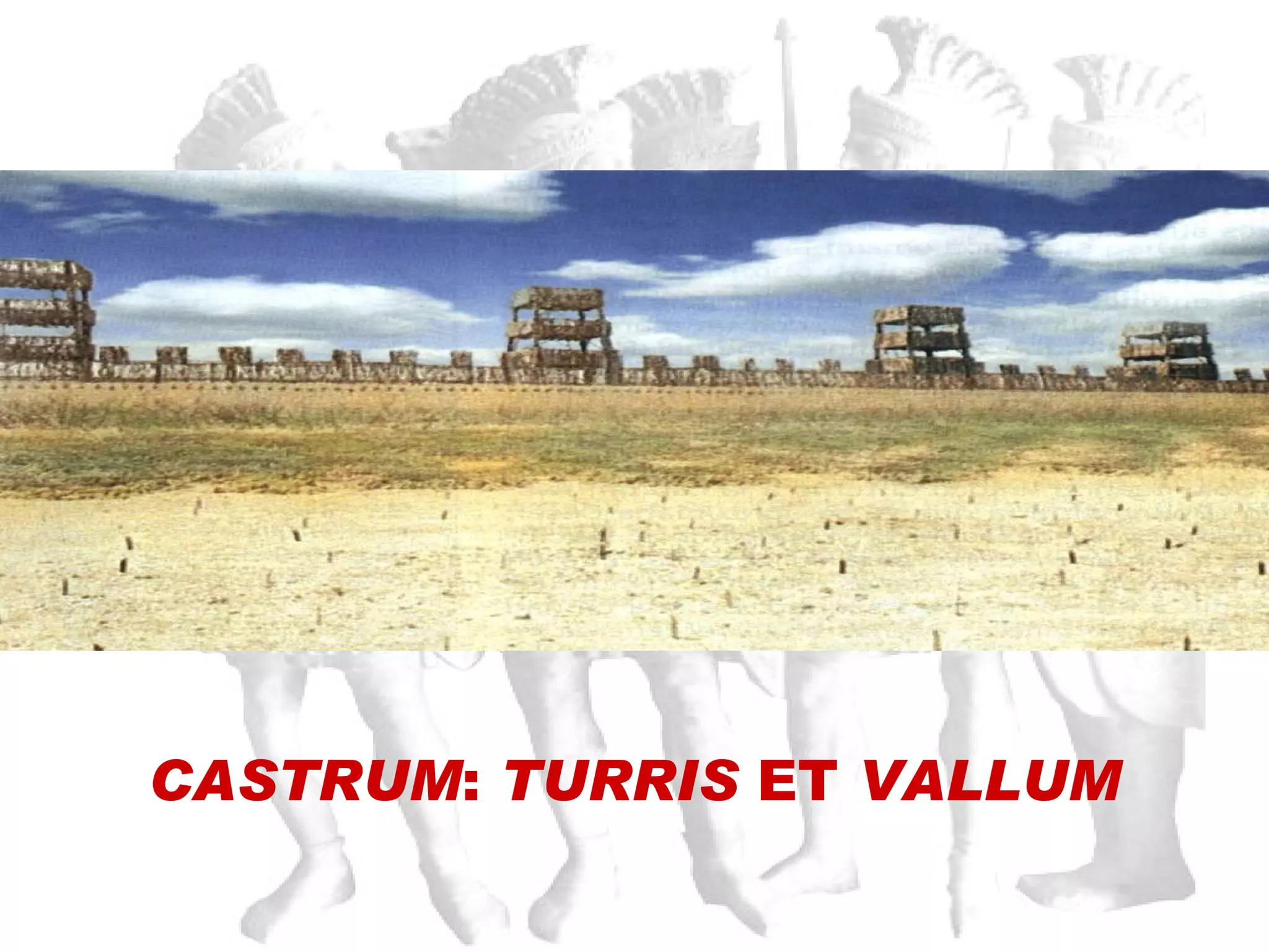 CASTRUM :  TURRIS  ET  VALLUM 