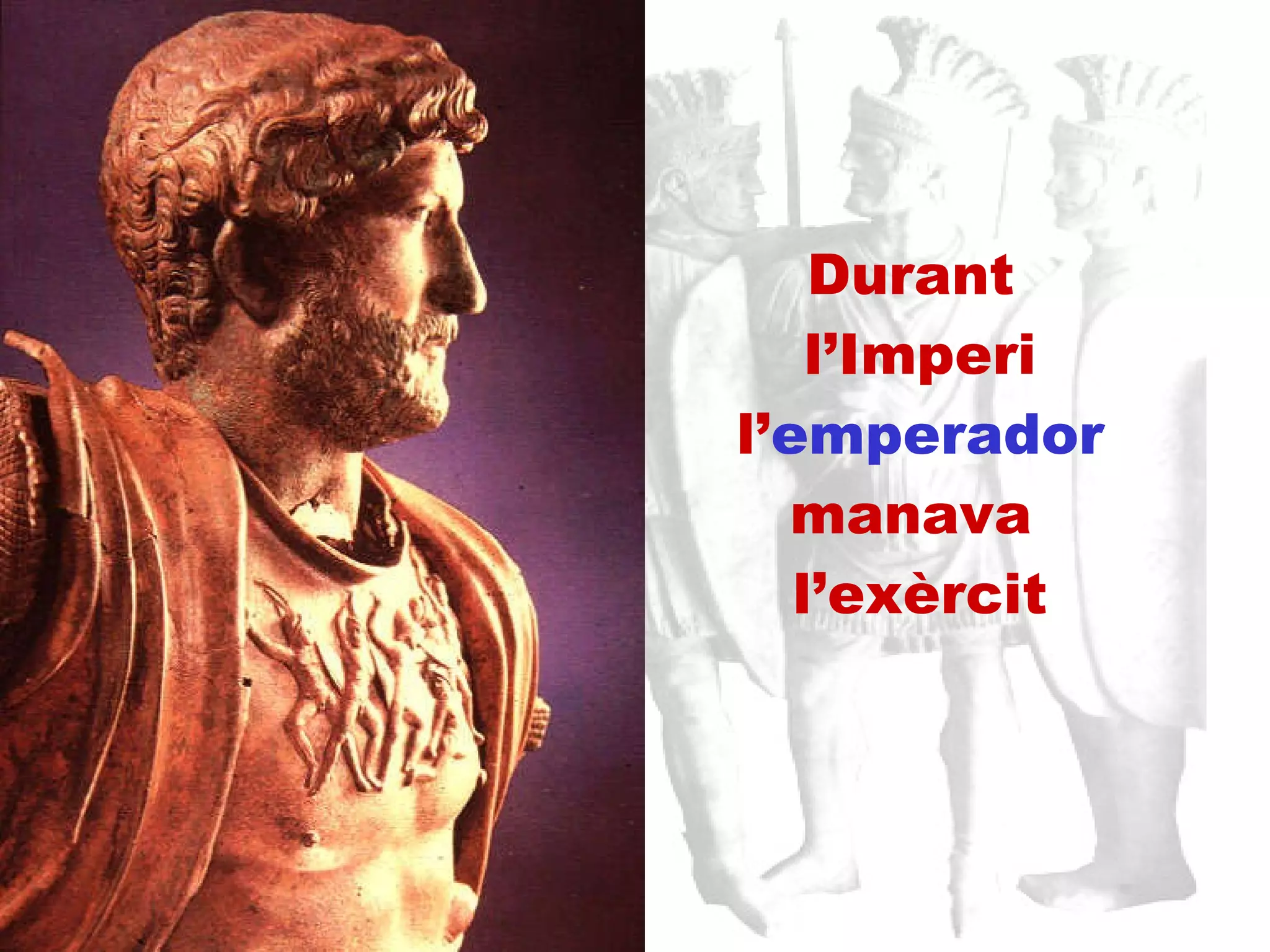Durant  l’Imperi l’ emperador  manava  l’exèrcit 