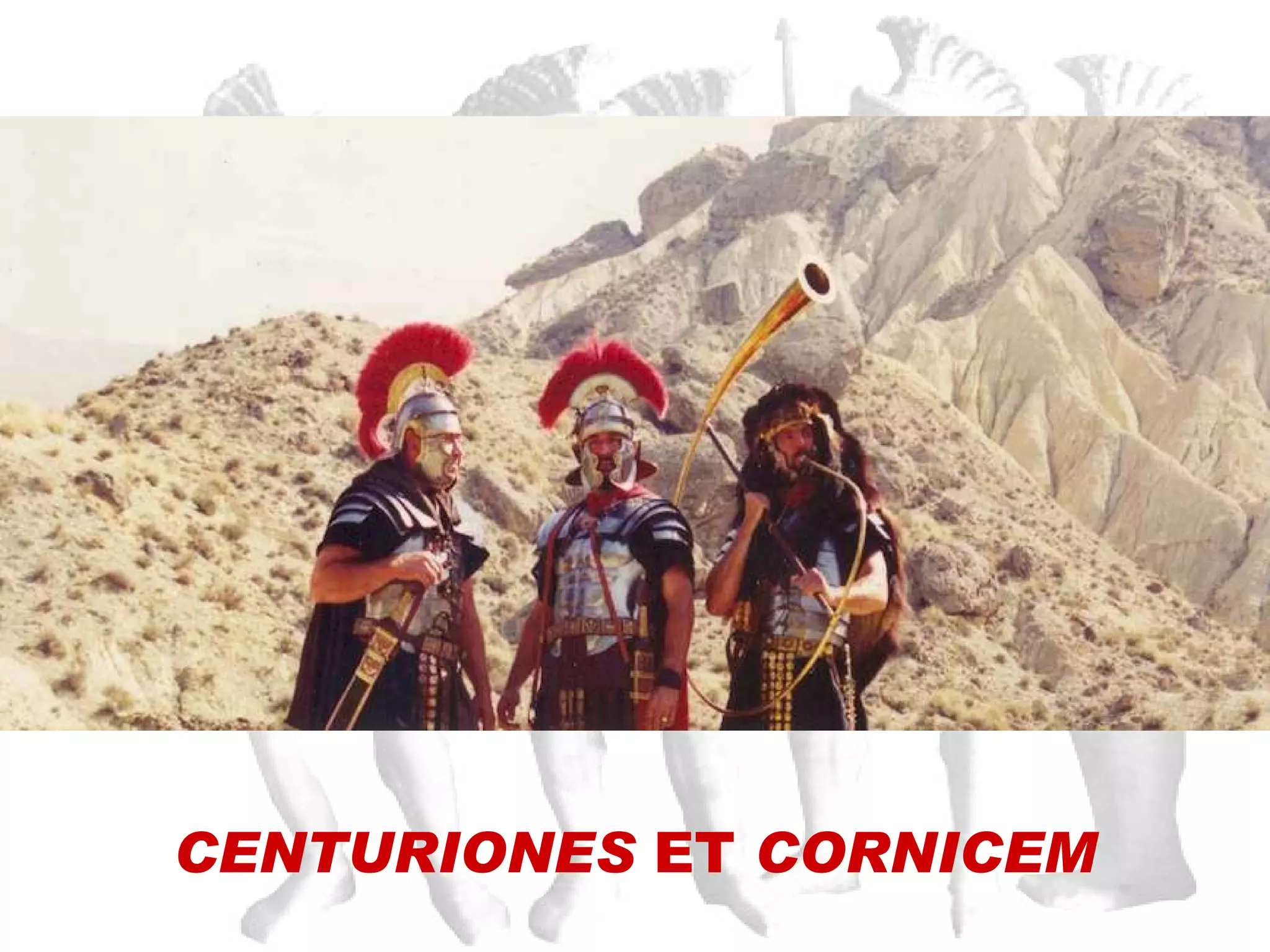 CENTURIONES  ET  CORNICEM 