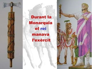 Durant la Monarquia  el  rei   manava  l’exèrcit 