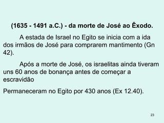 7.ª PRAGA – GRANIZO (9.13-35)
Serafis era a protetora da lavoura.
A tempestade de trovões, raios e granizo
destruiu as colheitas de cevada e de linho
e matou os animais.
8ª PRAGA – INVASÃO DE GAFANHOTOS (10.1-20)
Isis e Serafis deveriam proteger a vegetação.
A praga de gafanhotos trazida por um vento
oriental consumiu a vegetação que havia
sobrado da tempestade da 7ª praga.
Isis e Serafis foram impotentes para
proteger o Egito dos gafanhotos. 23
 