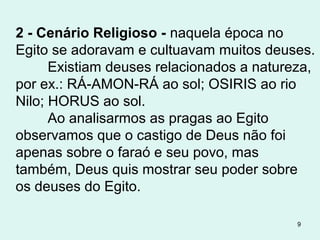 JOSÉ É VENDIDO COMO ESCRAVO NO EGITO Gn 37.28
FOME E IDA DOS HEBREUS PARA O EGITO Gn 41
A POPULAÇÃO DE HEBREUS CRESCE Gn 47.27
A ESCRAVIDÃO E OPRESSÃO DO POVO Ex 8
NASCIMENTO DE MOISÉS Ex 2
DOS PATRIARCAS AO ÊXODO
 