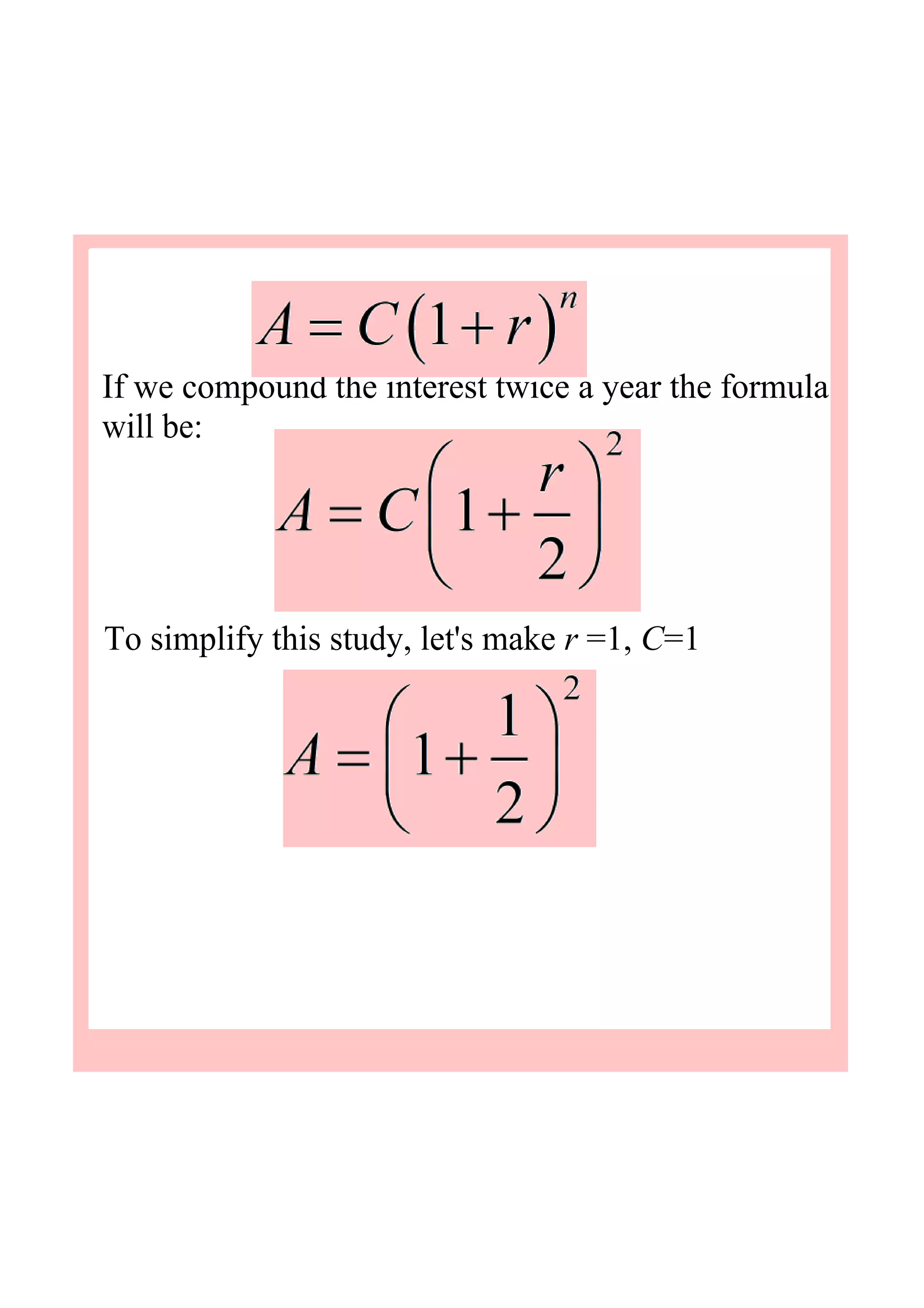 If we compound the interest twice a year the formula 
will be:
To simplify this study, let's make r =1, C=1
 