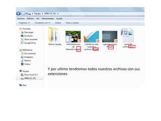 Y por ultimo tendremos todos nuestros archivos con sus
extensiones
 
