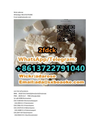 Wickr:adarose
WhatsApp:+8613722791040
Email:ada@sxboaoke.com
com Hot sell products:
BMK：20320-59-6 Diethyl(phenylacetyl)malonate
PMK：28578-16-7 PMK ethyl glycidate
5cl-adb ADBB Bromazolam
CAS:71368-80-4 Bromonordiazepam
CAS:2894-61-3 Flubrotizolam
CAS:57801-95-3 Protonitazene
CAS:119276-01-6 Metonitazene
CAS:14680-51-4 Flubromazepam
CAS:2647-50-9 Butonitazene
CAS:95810-54-1 Deschloroetizolam
 