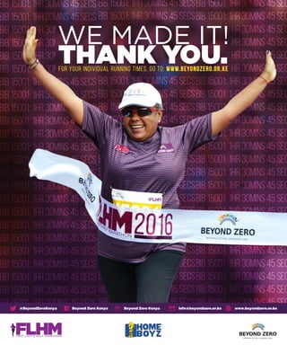 THANK YOU.
WE MADE IT!
for your individual running times, GO to: www.beyondzero.or.ke
 