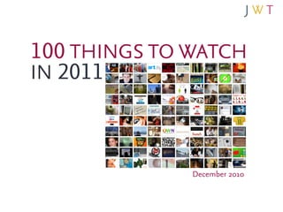 100 THINGS TO WATCH
IN 2011



              December 2010
 