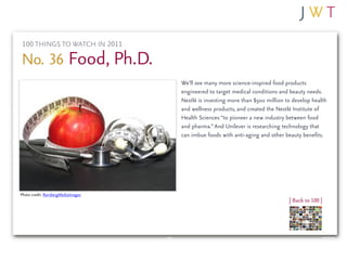 100 THINGS TO WATCH IN 2011

No. 36 Food, Ph.D.
                                   We’ll see many more science-inspired fo...