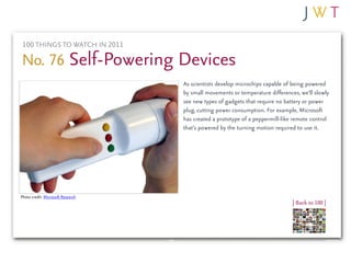 100 THINGS TO WATCH IN 2011

No. 76 Self-Powering Devices
                                   As scientists develop microch...