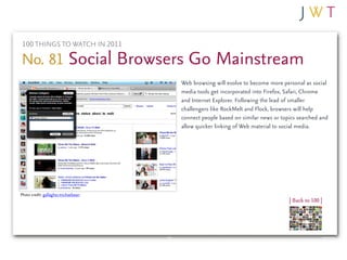 100 THINGS TO WATCH IN 2011

No. 81 Social Browsers Go Mainstream
                                      Web browsing will ...