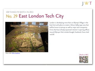 100 THINGS TO WATCH IN 2011

No. 29 East London Tech City
                                   London is developing more tha...