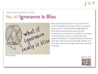 100 THINGS TO WATCH IN 2011

No. 43 Ignorance Is Bliss
                               More people will ask “How much is to...