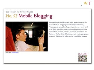 100 THINGS TO WATCH IN 2011

No. 52 Mobile Blogging
                              As smartphones proliferate and more tabl...
