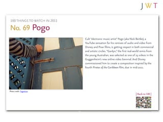 100 THINGS TO WATCH IN 2011

No. 69 Pogo
                               Cult “electronic music artist” Pogo (aka Nick Bert...