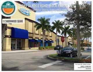 For more info, please contact:
9789 glades road, boca raton, fl
retail/restaurant space - available for lease
DENISE LEYENDECKER
dleyendecker@terranovacorp.com
305.695.8700
 