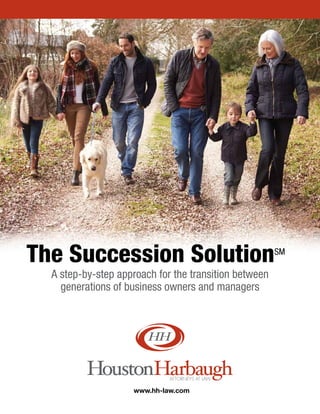 www.hh-law.com
The Succession SolutionSM
A step-by-step approach for the transition between
generations of business owners and managers
 