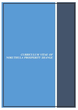 0
CURRICULUM VITAE OF
NOKUTHULA PROSPERITY SHANGE
 