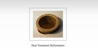 Heat Treatment Deformation
 