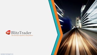 BlitzTraderNext Generation Algorithmic Trading Platform
QuantXpress Technologies Pvt. Ltd.
 