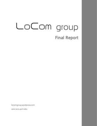 LoCom group
Final Report
locomgroup.wordpress.com
iwinc.ece.uprm.edu
 
