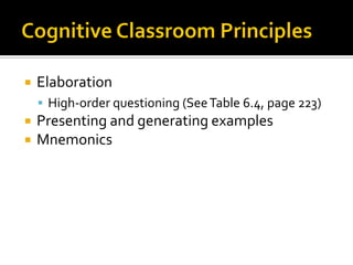  Elaboration
 High-order questioning (SeeTable 6.4, page 223)
 Presenting and generating examples
 Mnemonics
 