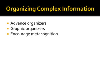  Advance organizers
 Graphic organizers
 Encourage metacognition
 