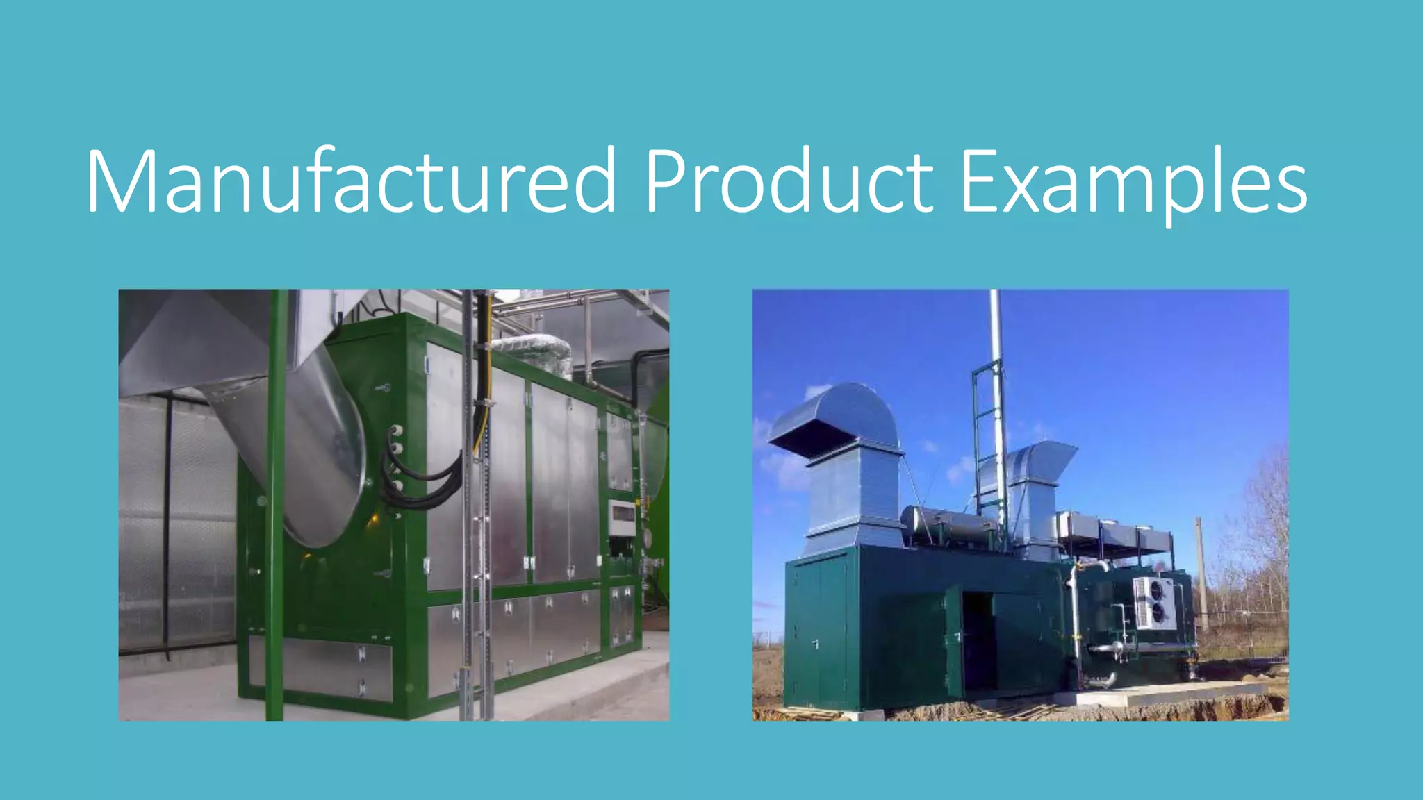 Manufactured Product Examples
 