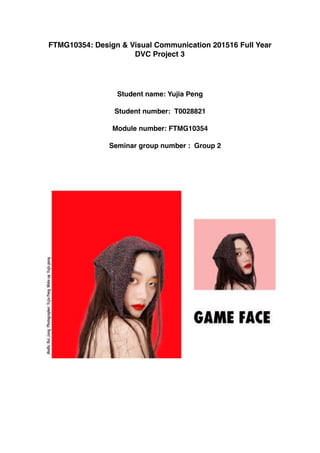 FTMG10354: Design & Visual Communication 201516 Full Year
DVC Project 3
Student name: Yujia Peng
Student number: T0028821
Module number: FTMG10354
Seminar group number : Group 2
 
 