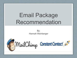 Email Package
Recommendation
By:
Hannah Weinberger
 
