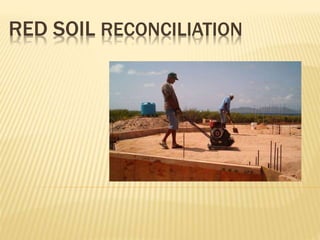 RED SOIL RECONCILIATION
 