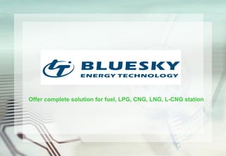 Offer complete solution for fuel, LPG, CNG, LNG, L-CNG station
 